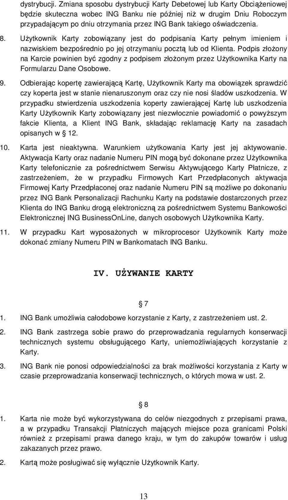 oświadczenia. 8. UŜytkownik Karty zobowiązany jest do podpisania Karty pełnym imieniem i nazwiskiem bezpośrednio po jej otrzymaniu pocztą lub od Klienta.