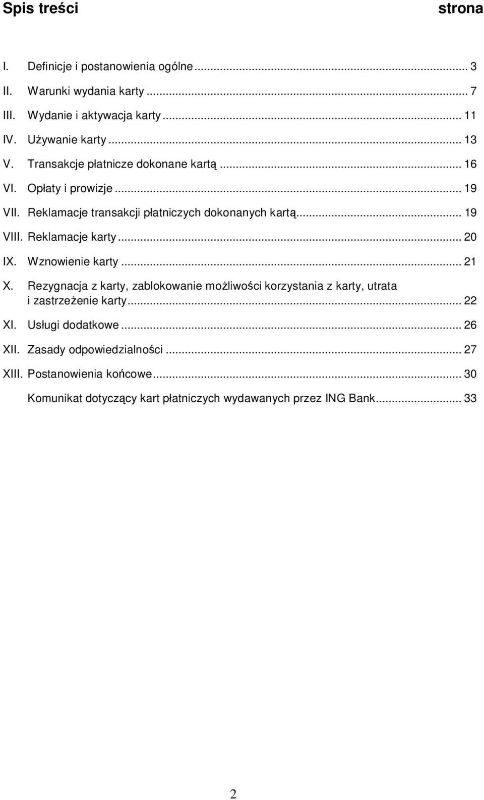 Reklamacje karty... 20 IX. Wznowienie karty... 21 X. Rezygnacja z karty, zablokowanie moŝliwości korzystania z karty, utrata i zastrzeŝenie karty... 22 XI.