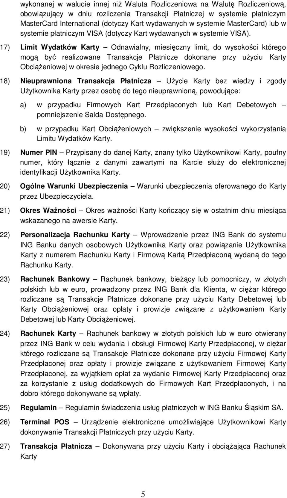 17) Limit Wydatków Karty Odnawialny, miesięczny limit, do wysokości którego mogą być realizowane Transakcje Płatnicze dokonane przy uŝyciu Karty ObciąŜeniowej w okresie jednego Cyklu Rozliczeniowego.