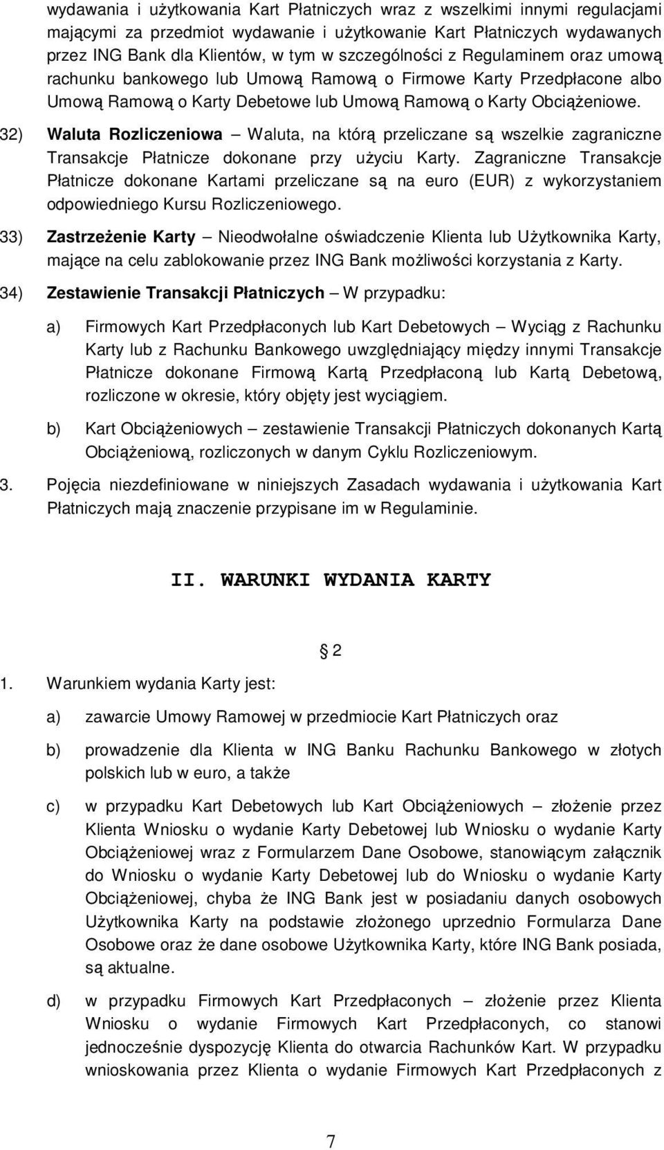 32) Waluta Rozliczeniowa Waluta, na którą przeliczane są wszelkie zagraniczne Transakcje Płatnicze dokonane przy uŝyciu Karty.