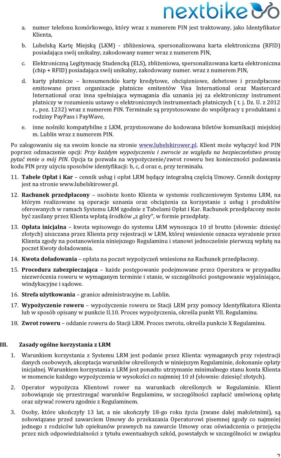 Elektroniczną Legitymację Studencką (ELS), zbliżeniowa, spersonalizowana karta elektroniczna (chip + RFID) posiadająca swój unikalny, zakodowany numer. wraz z numerem PIN, d.