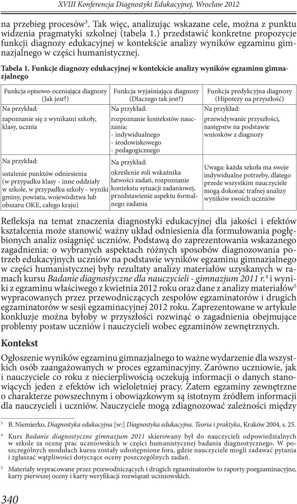 Funkcje diagnozy edukacyjnej w kontekście analizy wyników egzaminu gimnazjalnego Funkcja opisowo-oceniająca diagnozy (Jak jest?