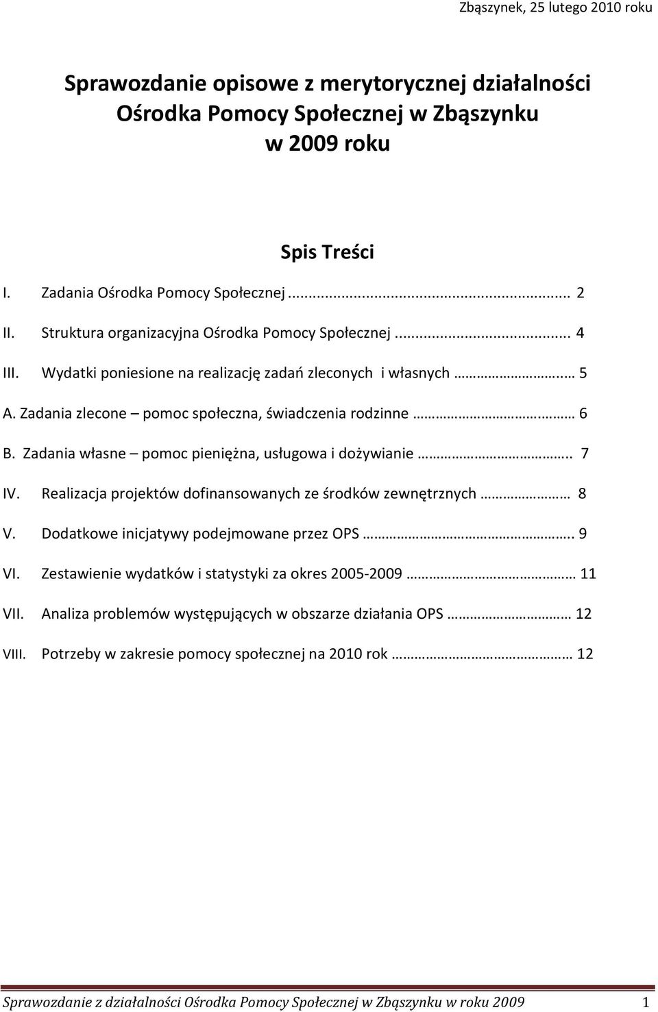 Zadania własne pomoc pieniężna, usługowa i dożywianie.. 7 IV. Realizacja projektów dofinansowanych ze środków zewnętrznych 8 V. Dodatkowe inicjatywy podejmowane przez OPS.. 9 VI.