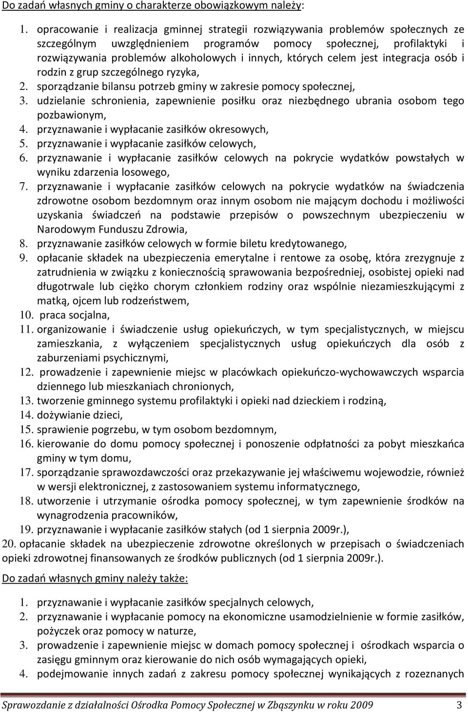 których celem jest integracja osób i rodzin z grup szczególnego ryzyka, 2. sporządzanie bilansu potrzeb gminy w zakresie pomocy społecznej, 3.