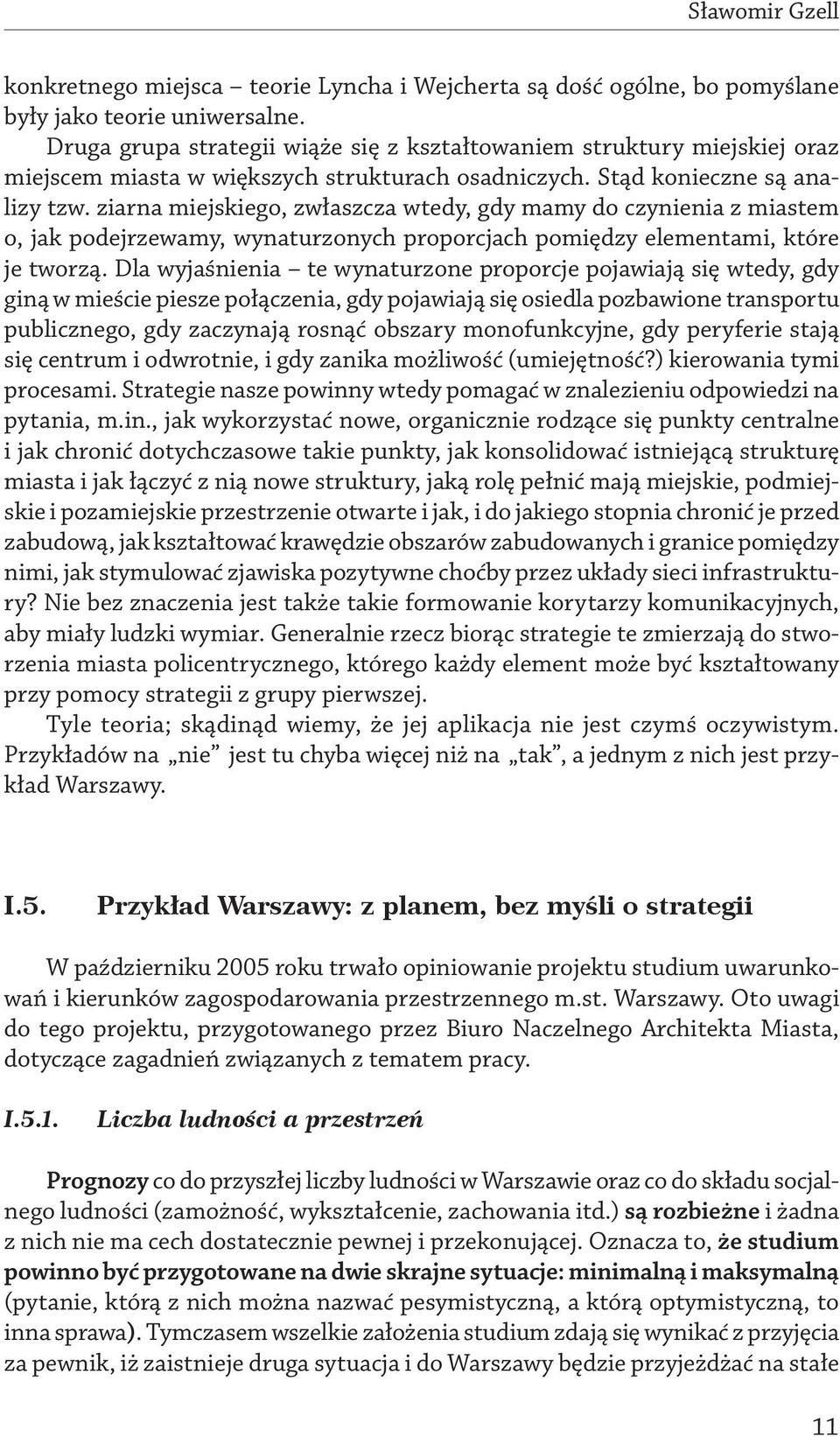 ziarna miejskiego, zwłaszcza wtedy, gdy mamy do czynienia z miastem o, jak podejrzewamy, wynaturzonych proporcjach pomiędzy elementami, które je tworzą.
