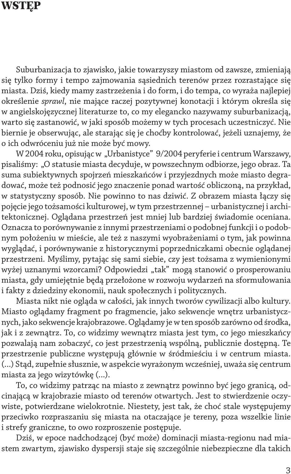 elegancko nazywamy suburbanizacją, warto się zastanowić, w jaki sposób możemy w tych procesach uczestniczyć.