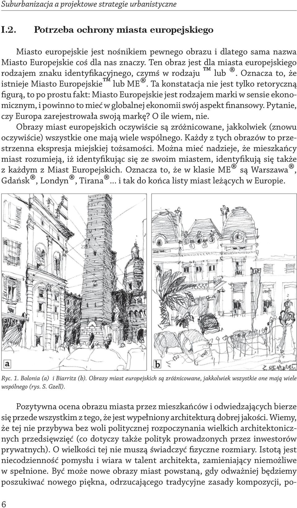 Ten obraz jest dla miasta europejskiego rodzajem znaku identyfikacyjnego, czymś w rodzaju lub. Oznacza to, że istnieje Miasto Europejskie lub ME.