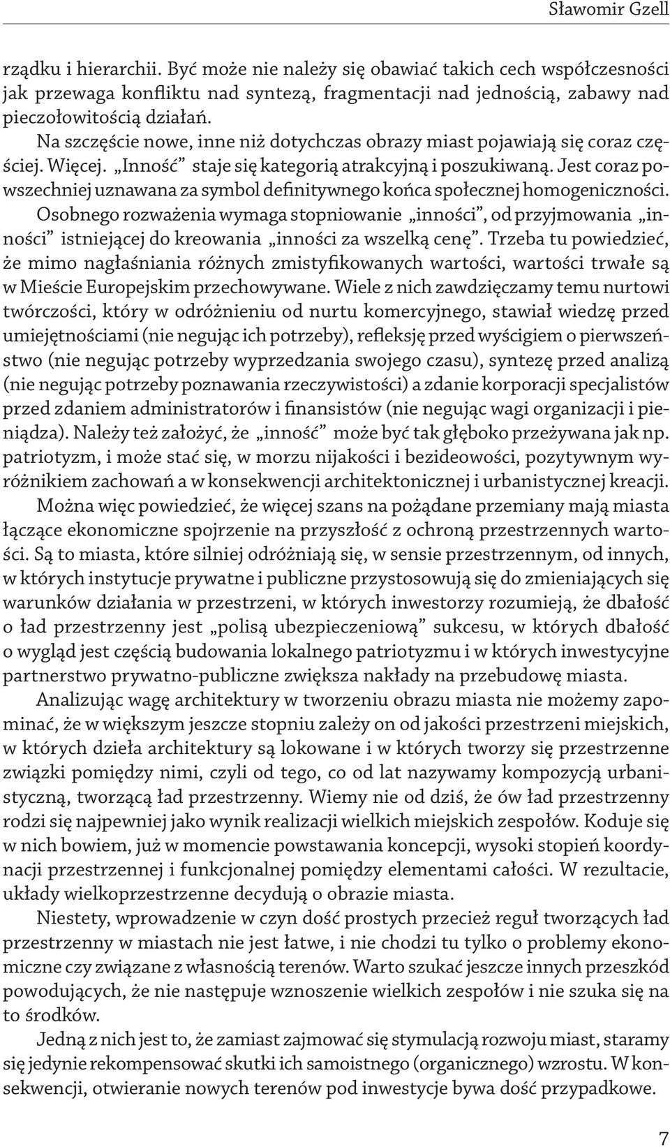 Jest coraz powszechniej uznawana za symbol definitywnego końca społecznej homogeniczności.