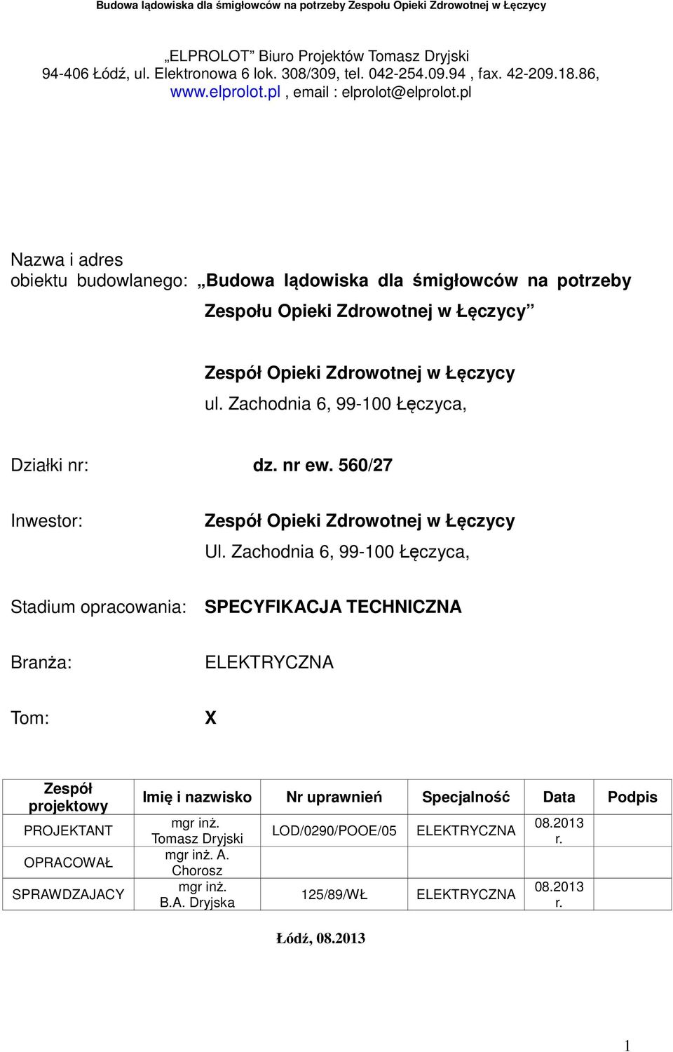 pl Nazwa i adres obiektu budowlanego: Budowa lądowiska dla śmigłowców na potrzeby Zespołu Opieki Zdrowotnej w Łęczycy Zespół Opieki Zdrowotnej w Łęczycy ul.