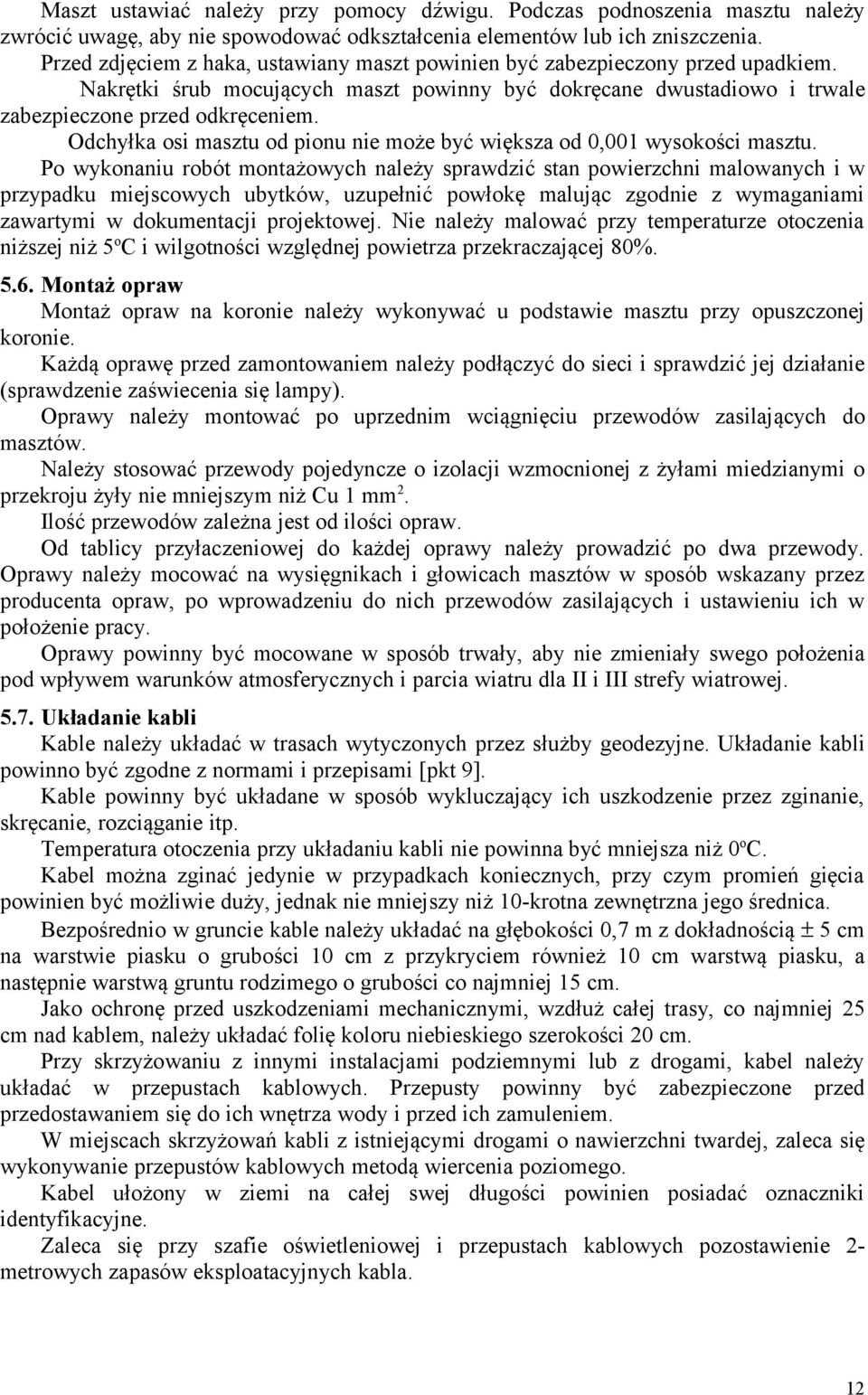 Odchyłka osi masztu od pionu nie może być większa od 0,001 wysokości masztu.