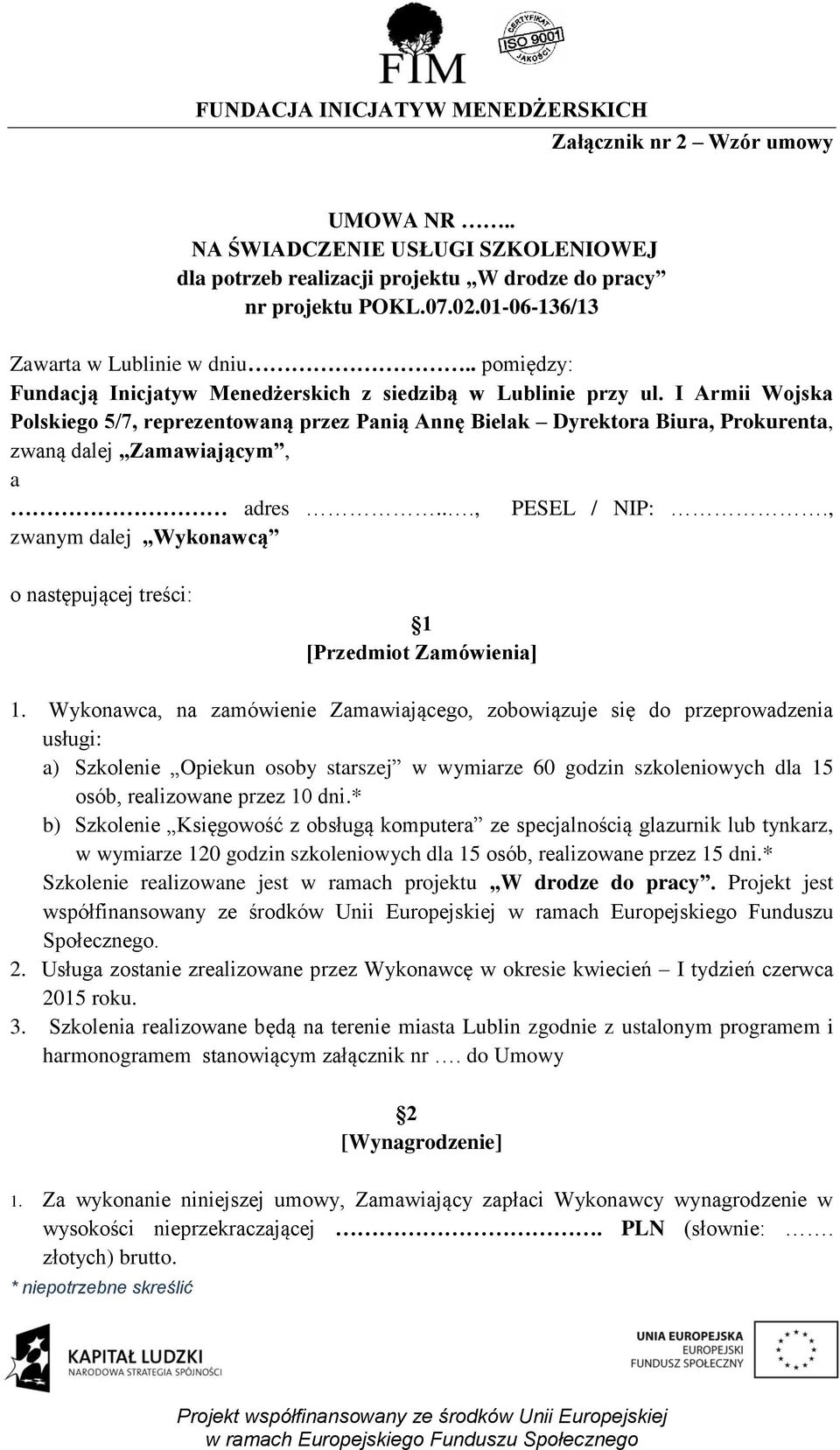 I Armii Wojska Polskiego 5/7, reprezentowaną przez Panią Annę Bielak Dyrektora Biura, Prokurenta, zwaną dalej Zamawiającym, a adres..., PESEL / NIP:.