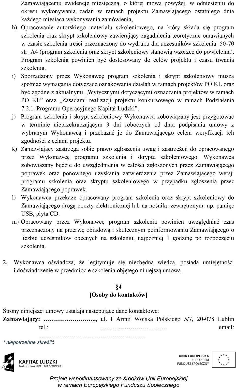 wydruku dla uczestników szkolenia: 50-70 str. A4 (program szkolenia oraz skrypt szkoleniowy stanowią wzorzec do powielenia).