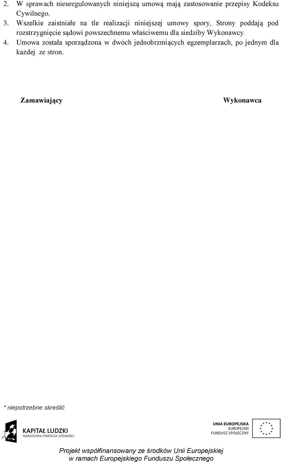 rozstrzygnięcie sądowi powszechnemu właściwemu dla siedziby Wykonawcy. 4.