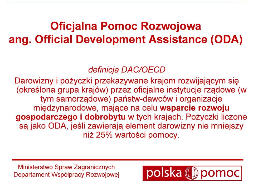 się (określona grupa krajów) przez oficjalne instytucje rządowe (w tym samorządowe) państw-dawców i organizacje