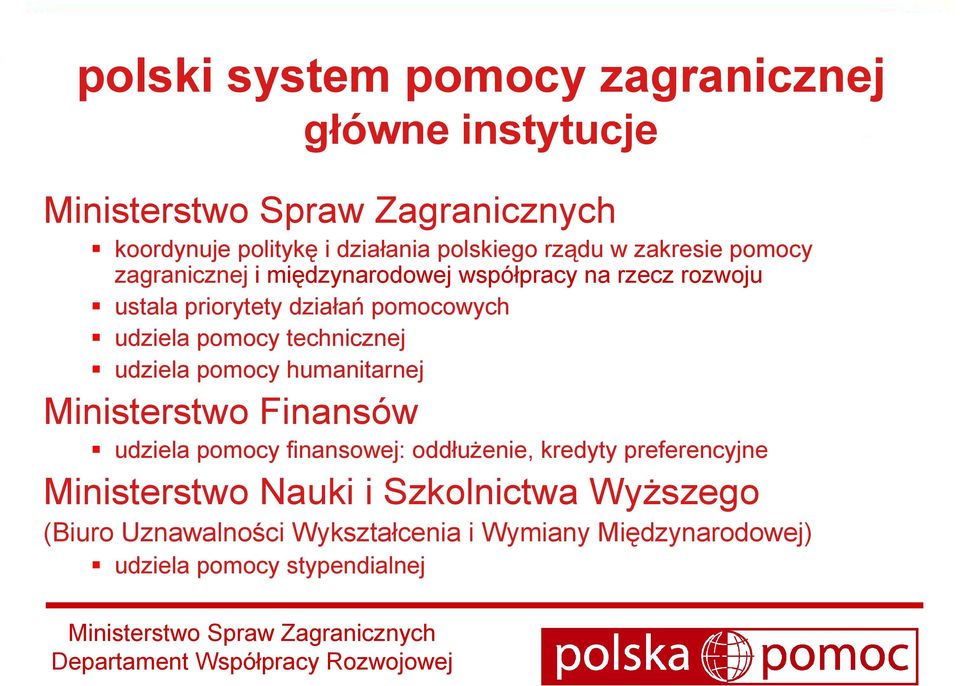 technicznej udziela pomocy humanitarnej Ministerstwo Finansów udziela pomocy finansowej: oddłuŝenie, kredyty