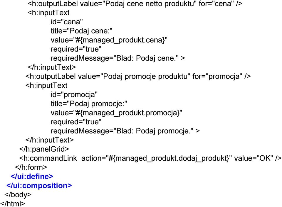 " > </h:inputtext> <h:outputlabel value="podaj promocje produktu" for="promocja" /> <h:inputtext id="promocja" title="podaj promocje:"