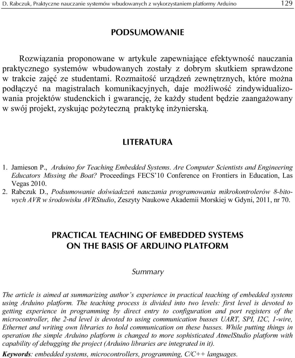 Rozmaitość urządzeń zewnętrznych, które można podłączyć na magistralach komunikacyjnych, daje możliwość zindywidualizowania projektów studenckich i gwarancję, że każdy student będzie zaangażowany w