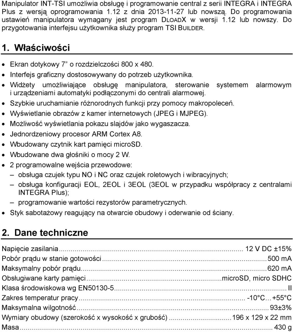 Interfejs graficzny dostosowywany do potrzeb użytkownika. Widżety umożliwiające obsługę manipulatora, sterowanie systemem alarmowym i urządzeniami automatyki podłączonymi do centrali alarmowej.