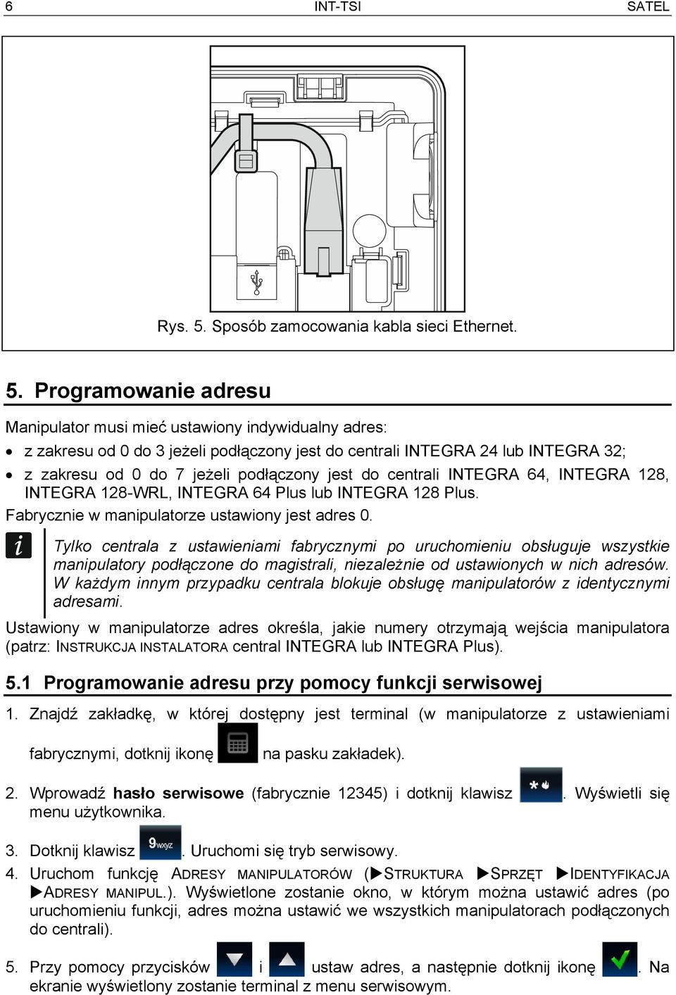 Programowanie adresu Manipulator musi mieć ustawiony indywidualny adres: z zakresu od 0 do 3 jeżeli podłączony jest do centrali INTEGRA 24 lub INTEGRA 32; z zakresu od 0 do 7 jeżeli podłączony jest