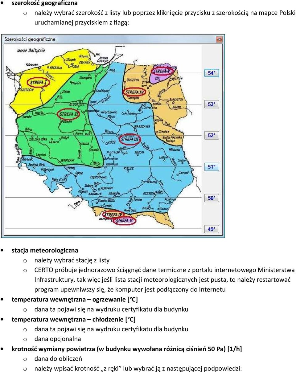 się, że kmputer jest pdłączny d Internetu temperatura wewnętrzna grzewanie [ C] dana ta pjawi się na wydruku certyfikatu dla budynku temperatura wewnętrzna chłdzenie [ C] dana ta pjawi się na