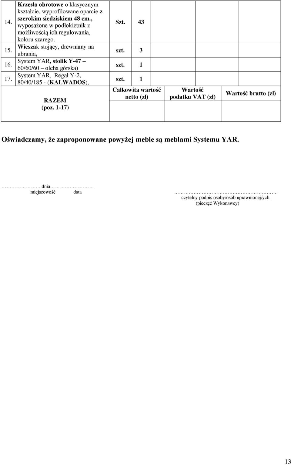 Wieszak stojący, drewniany na ubrania, System YAR, stolik Y-47 60/60/60 olcha górska) System YAR, Regał Y-2, 80/40/185 - (KALWADOS), RAZEM (poz.