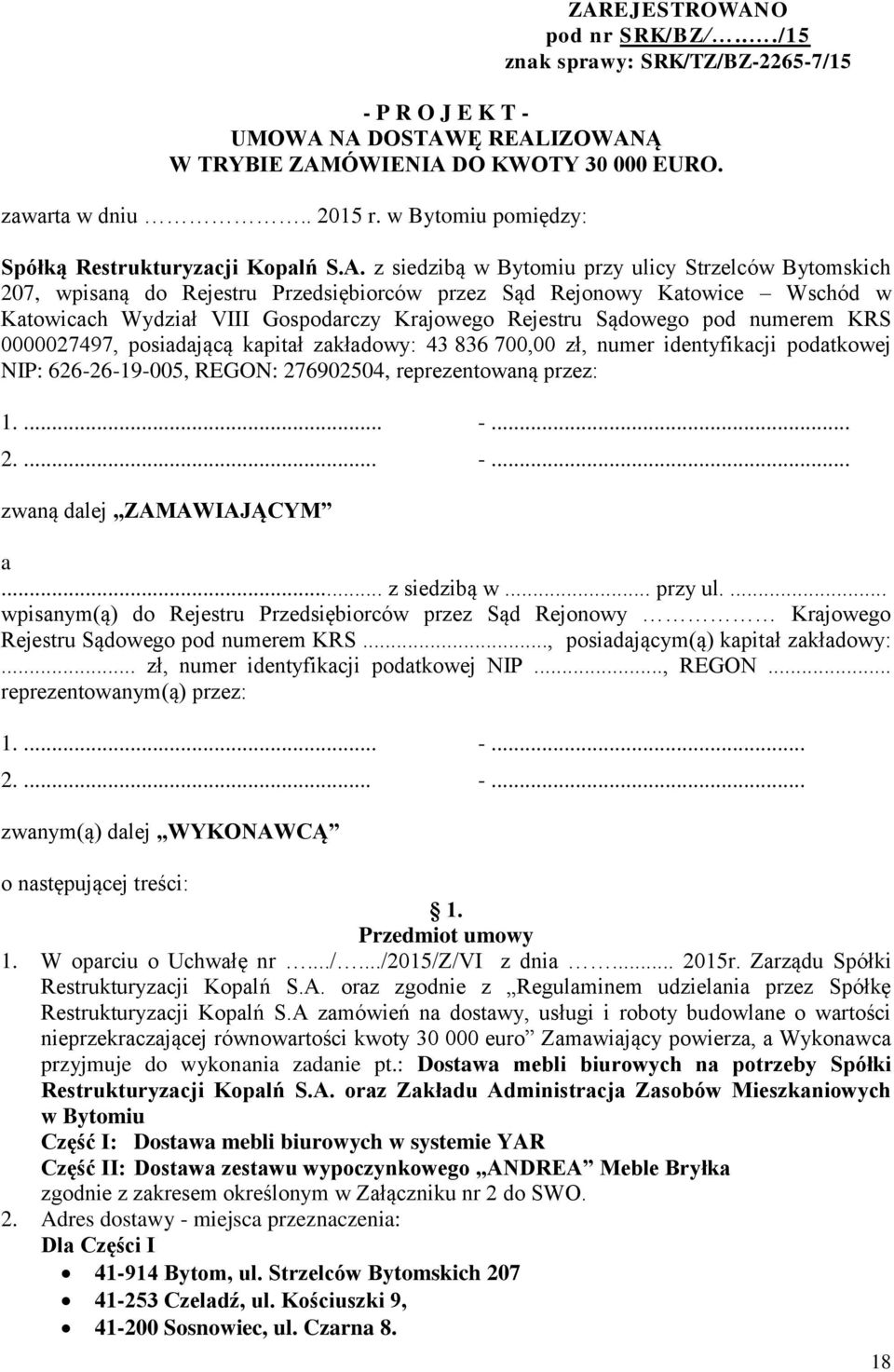 z siedzibą w Bytomiu przy ulicy Strzelców Bytomskich 207, wpisaną do Rejestru Przedsiębiorców przez Sąd Rejonowy Katowice Wschód w Katowicach Wydział VIII Gospodarczy Krajowego Rejestru Sądowego pod