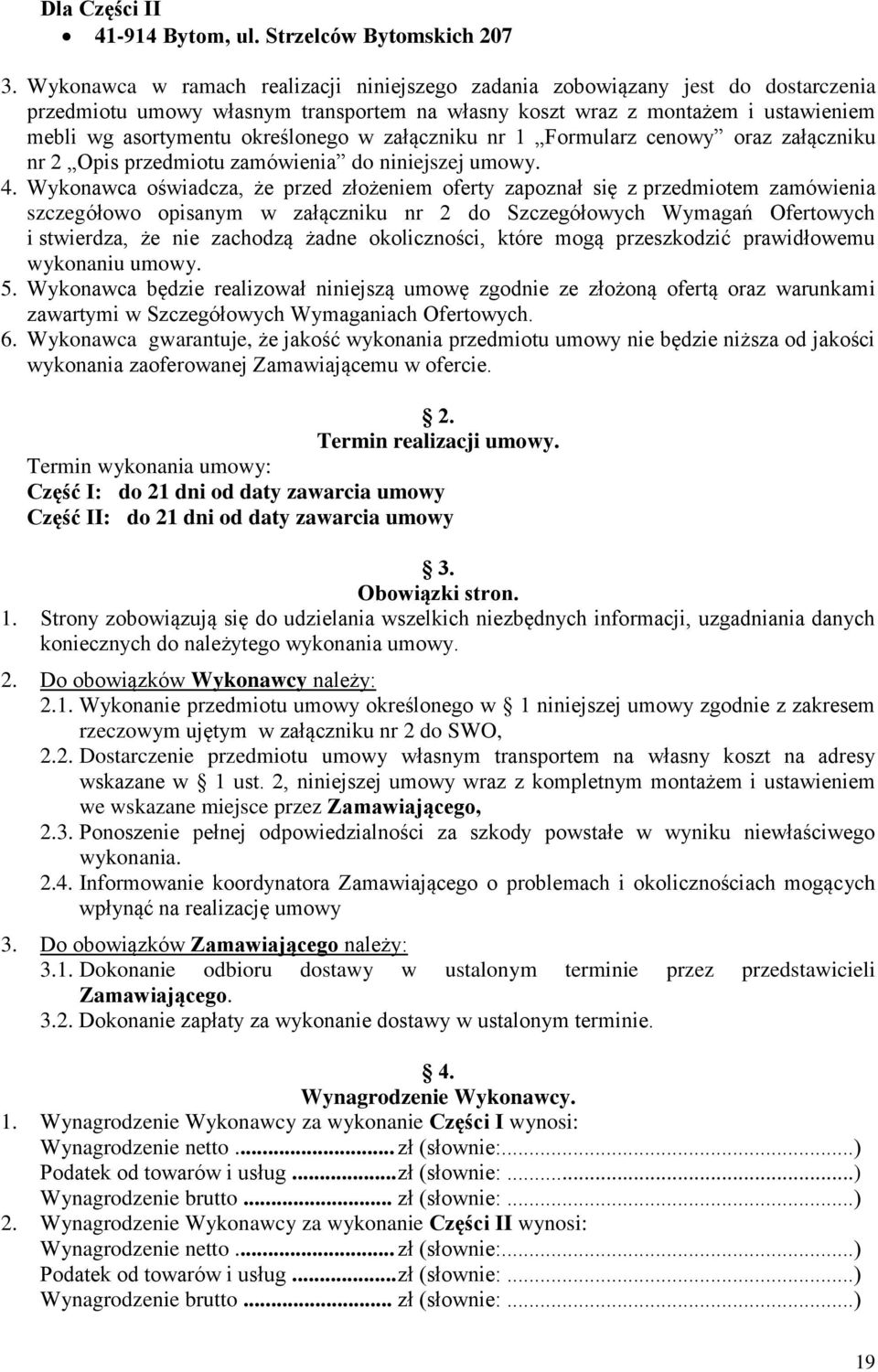 w załączniku nr 1 Formularz cenowy oraz załączniku nr 2 Opis przedmiotu zamówienia do niniejszej umowy. 4.