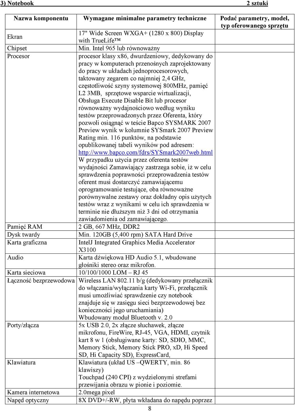 najmniej 2,4 GHz, częstotliwość szyny systemowej 800MHz, pamięć L2 3MB, sprzętowe wsparcie wirtualizacji, Obsługa Execute Disable Bit lub procesor równowaŝny wydajnościowo według wyniku testów