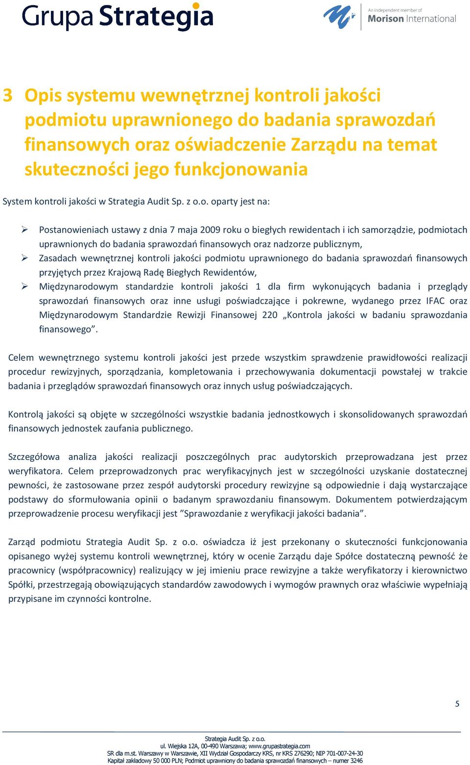 wewnętrznej kontroli jakości podmiotu uprawnionego do badania sprawozdań finansowych przyjętych przez Krajową Radę Biegłych Rewidentów, Międzynarodowym standardzie kontroli jakości 1 dla firm