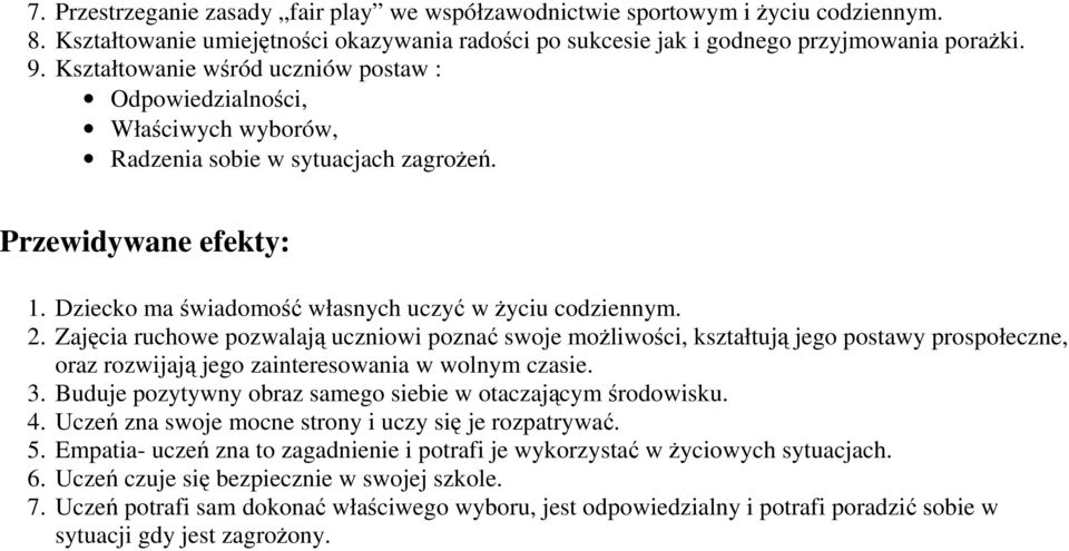 Zajęcia ruchowe pozwalają uczniowi poznać swoje moŝliwości, kształtują jego postawy prospołeczne, oraz rozwijają jego zainteresowania w wolnym czasie. 3.