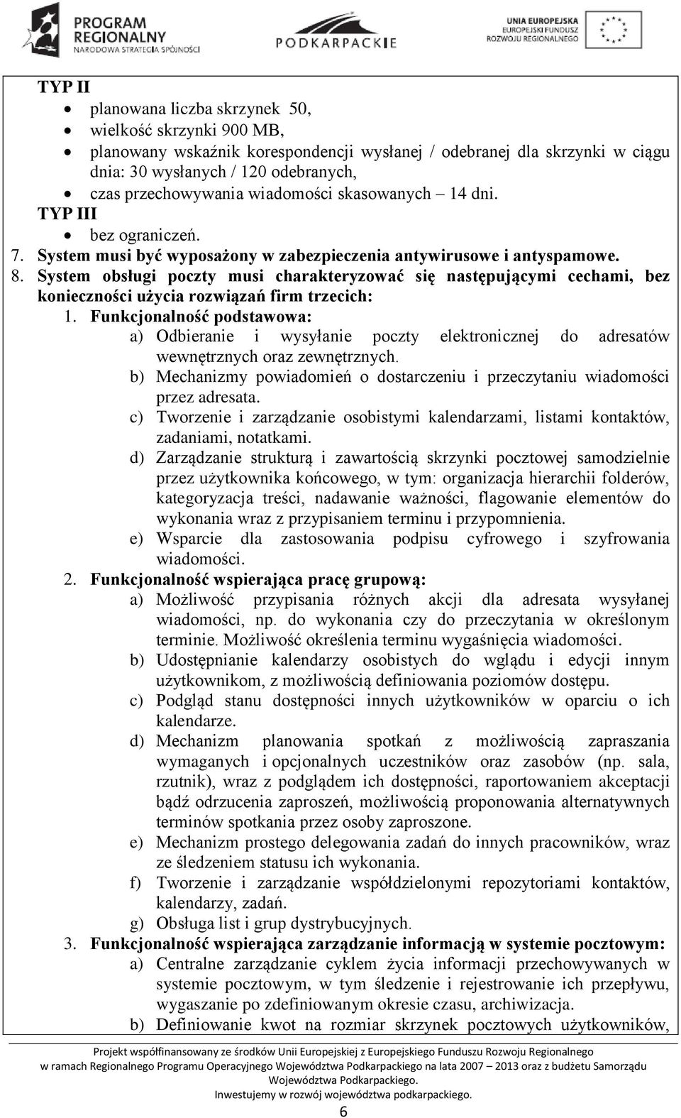 System obsługi poczty musi charakteryzować się następującymi cechami, bez konieczności użycia rozwiązań firm trzecich: 1.