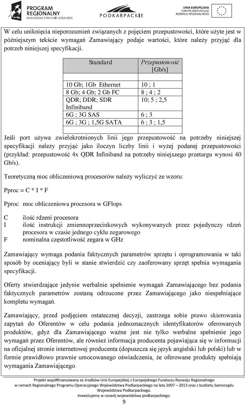 Standard Przepustowość [Gb/s] 10 Gb; 1Gb Ethernet 10 ; 1 8 Gb; 4 Gb; 2 Gb FC 8 ; 4 ; 2 QDR; DDR; SDR 10; 5 ; 2,5 Infiniband 6G ; 3G SAS 6 ; 3 6G ; 3G ; 1,5G SATA 6 ; 3 ; 1,5 Jeśli port używa