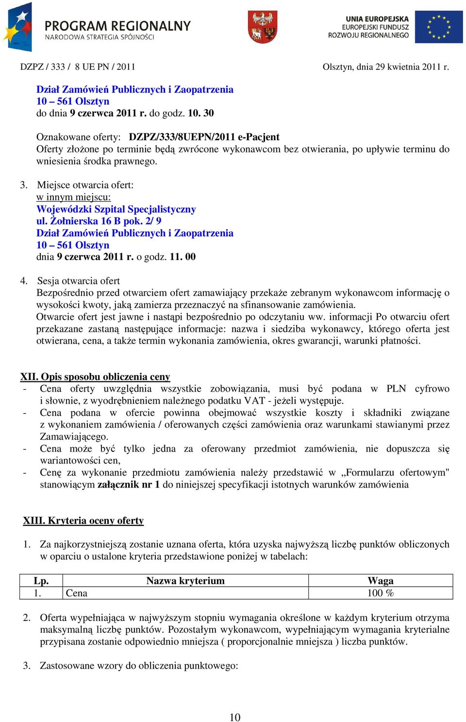 30 Oznakowane oferty: DZPZ/333/8UEPN/2011 e-pacjent Oferty złożone po terminie będą zwrócone wykonawcom bez otwierania, po upływie terminu do wniesienia środka prawnego. 3.