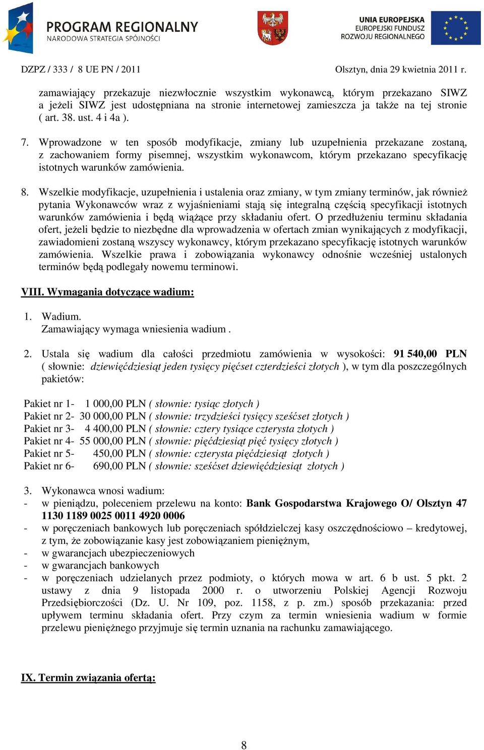 Wszelkie modyfikacje, uzupełnienia i ustalenia oraz zmiany, w tym zmiany terminów, jak również pytania Wykonawców wraz z wyjaśnieniami stają się integralną częścią specyfikacji istotnych warunków