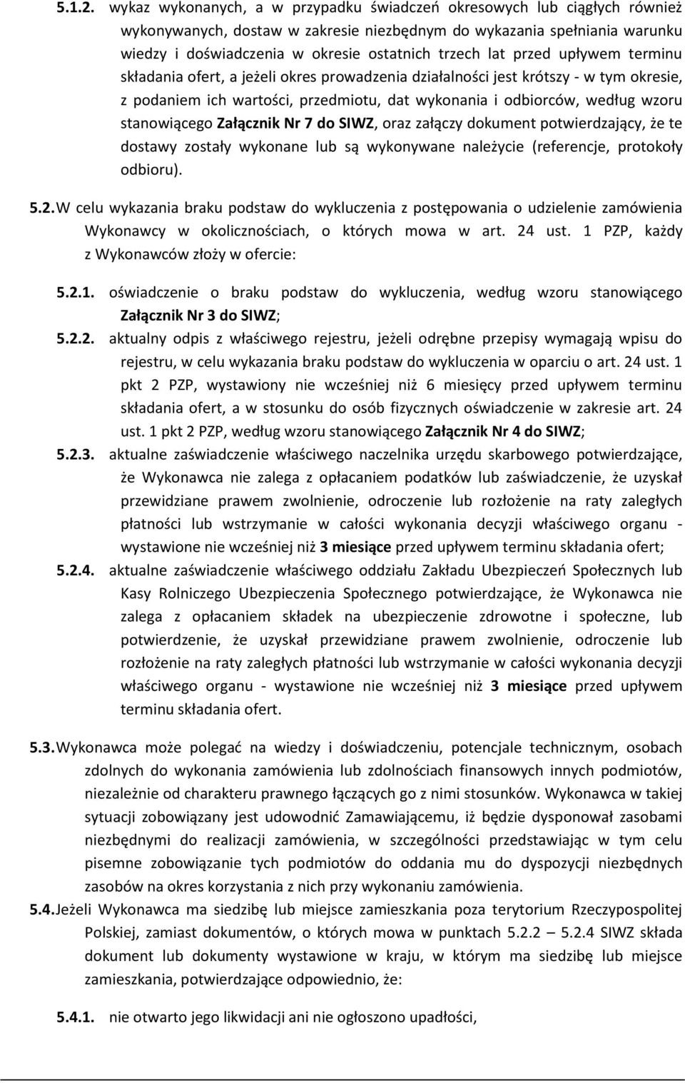 lat przed upływem terminu składania ofert, a jeżeli okres prowadzenia działalności jest krótszy - w tym okresie, z podaniem ich wartości, przedmiotu, dat wykonania i odbiorców, według wzoru