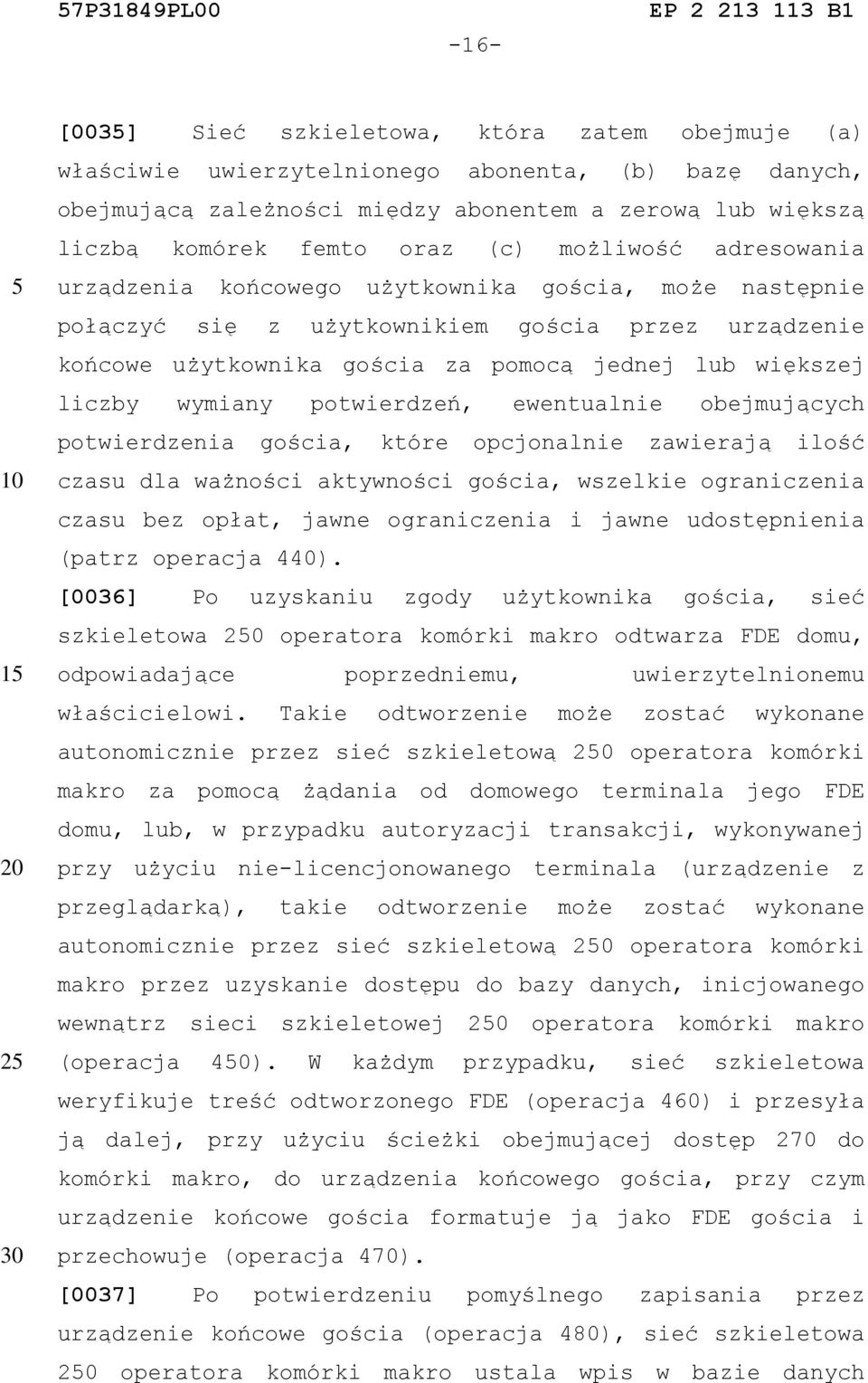 wymiany potwierdzeń, ewentualnie obejmujących potwierdzenia gościa, które opcjonalnie zawierają ilość czasu dla ważności aktywności gościa, wszelkie ograniczenia czasu bez opłat, jawne ograniczenia i