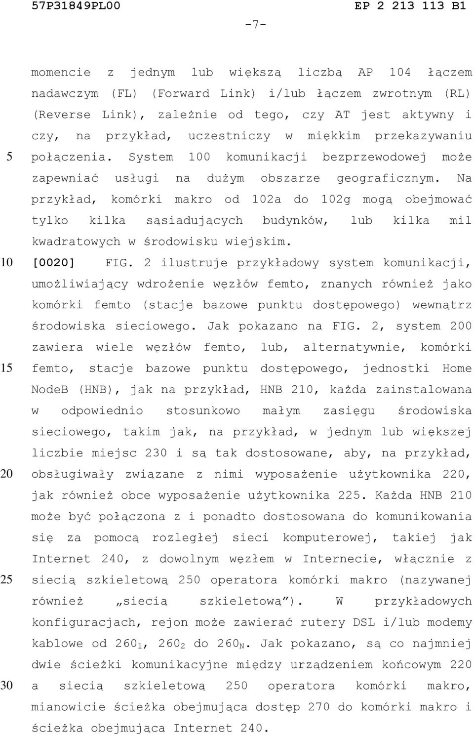 Na przykład, komórki makro od 2a do 2g mogą obejmować tylko kilka sąsiadujących budynków, lub kilka mil kwadratowych w środowisku wiejskim. [00] FIG.