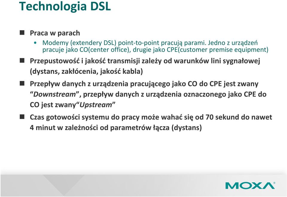 warunków linisygnałowej (dystans, zakłócenia, jakość kabla) Przepływ danych z urządzenia pracującego jakoco do CPE jest zwany Downstream,