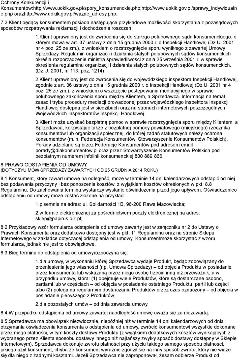 Klient uprawniony jest do zwrócenia się do stałego polubownego sądu konsumenckiego, o którym mowa w art. 37 ustawy z dnia 15 grudnia 2000 r. o Inspekcji Handlowej (Dz.U. 2001 nr 4 poz. 25 ze zm.