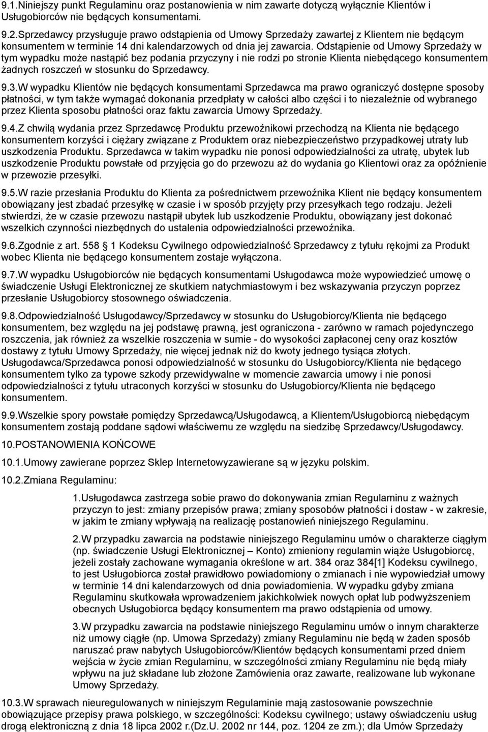 Odstąpienie od Umowy Sprzedaży w tym wypadku może nastąpić bez podania przyczyny i nie rodzi po stronie Klienta niebędącego konsumentem żadnych roszczeń w stosunku do Sprzedawcy. 9.3.