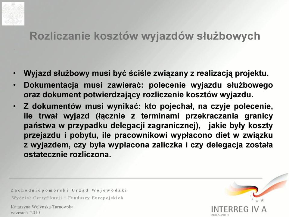 Z dokumentów musi wynikać: kto pojechał, na czyje polecenie, ile trwał wyjazd (łącznie z terminami przekraczania granicy państwa w