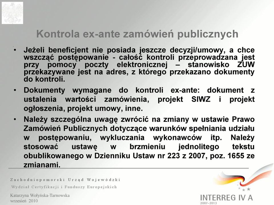 Dokumenty wymagane do kontroli ex-ante: dokument z ustalenia wartości zamówienia, projekt SIWZ i projekt ogłoszenia, projekt umowy, inne.