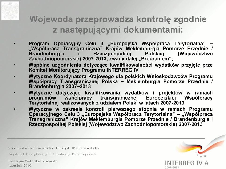 Programu INTERREG IV Wytyczne Koordynatora Krajowego dla polskich Wnioskodawców Programu Współpracy Transgranicznej Polska Meklemburgia Pomorze Przednie / Brandenburgia 2007 2013 Wytyczne dotyczące