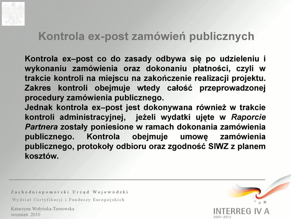 Zakres kontroli obejmuje wtedy całość przeprowadzonej procedury zamówienia publicznego.