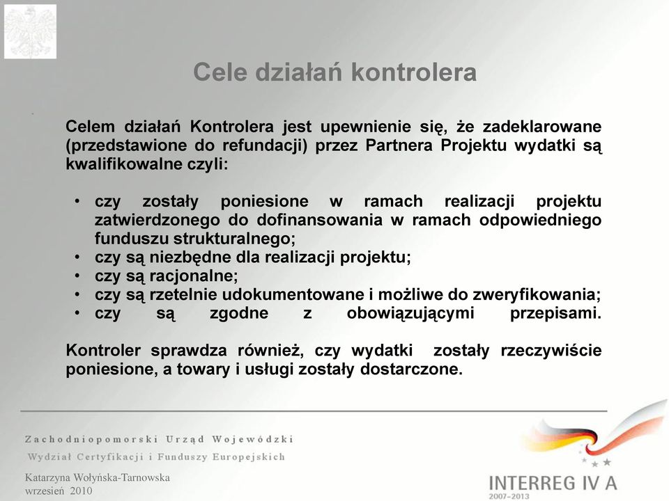 funduszu strukturalnego; czy są niezbędne dla realizacji projektu; czy są racjonalne; czy są rzetelnie udokumentowane i możliwe do