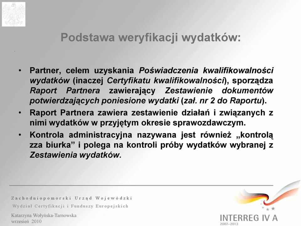 nr 2 do Raportu). Raport Partnera zawiera zestawienie działań i związanych z nimi wydatków w przyjętym okresie sprawozdawczym.