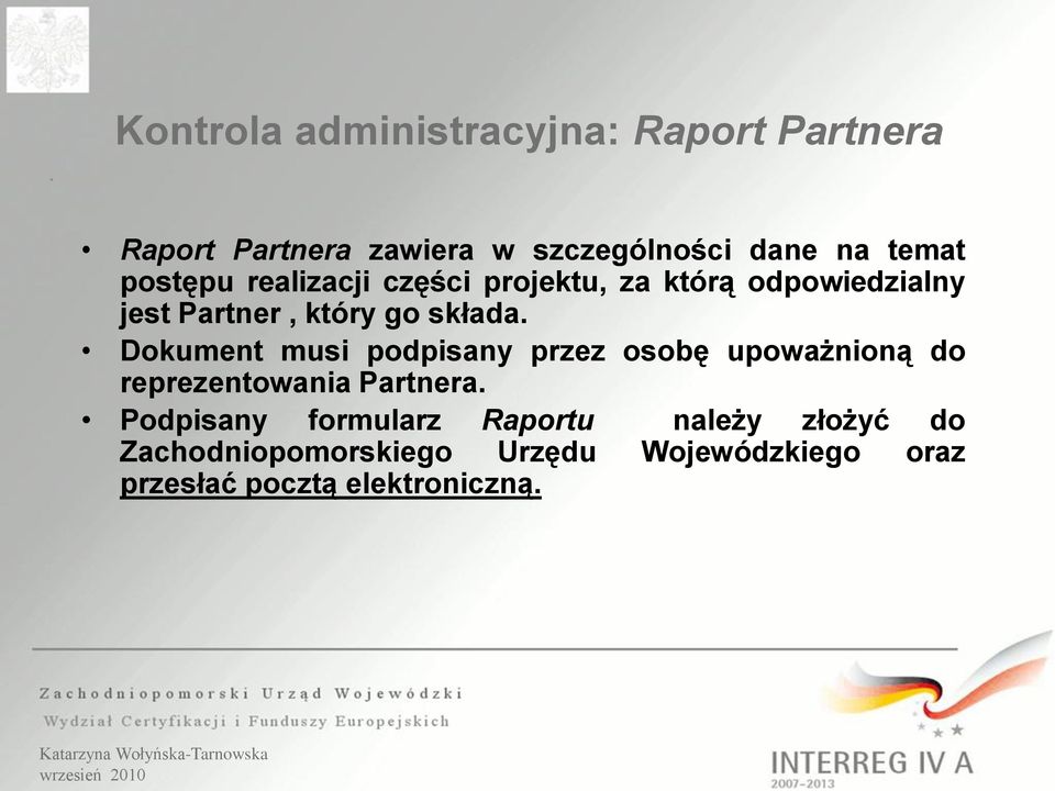 Dokument musi podpisany przez osobę upoważnioną do reprezentowania Partnera.