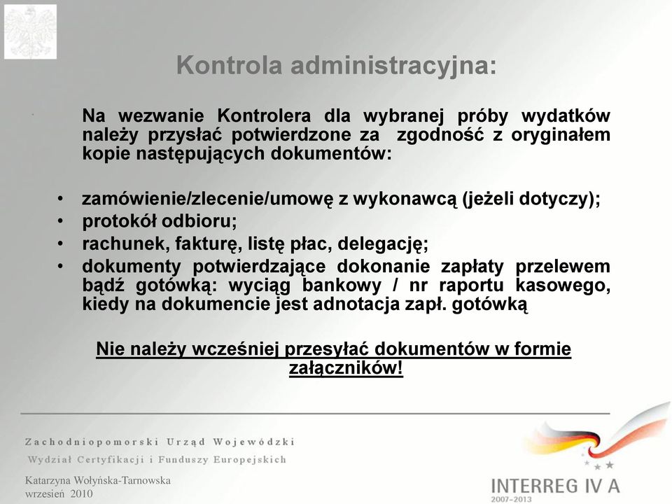 rachunek, fakturę, listę płac, delegację; dokumenty potwierdzające dokonanie zapłaty przelewem bądź gotówką: wyciąg bankowy