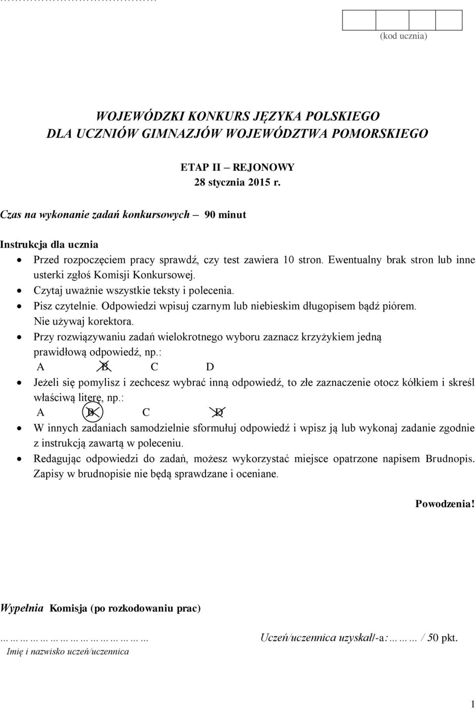 Czytaj uważnie wszystkie teksty i polecenia. Pisz czytelnie. Odpowiedzi wpisuj czarnym lub niebieskim długopisem bądź piórem. Nie używaj korektora.