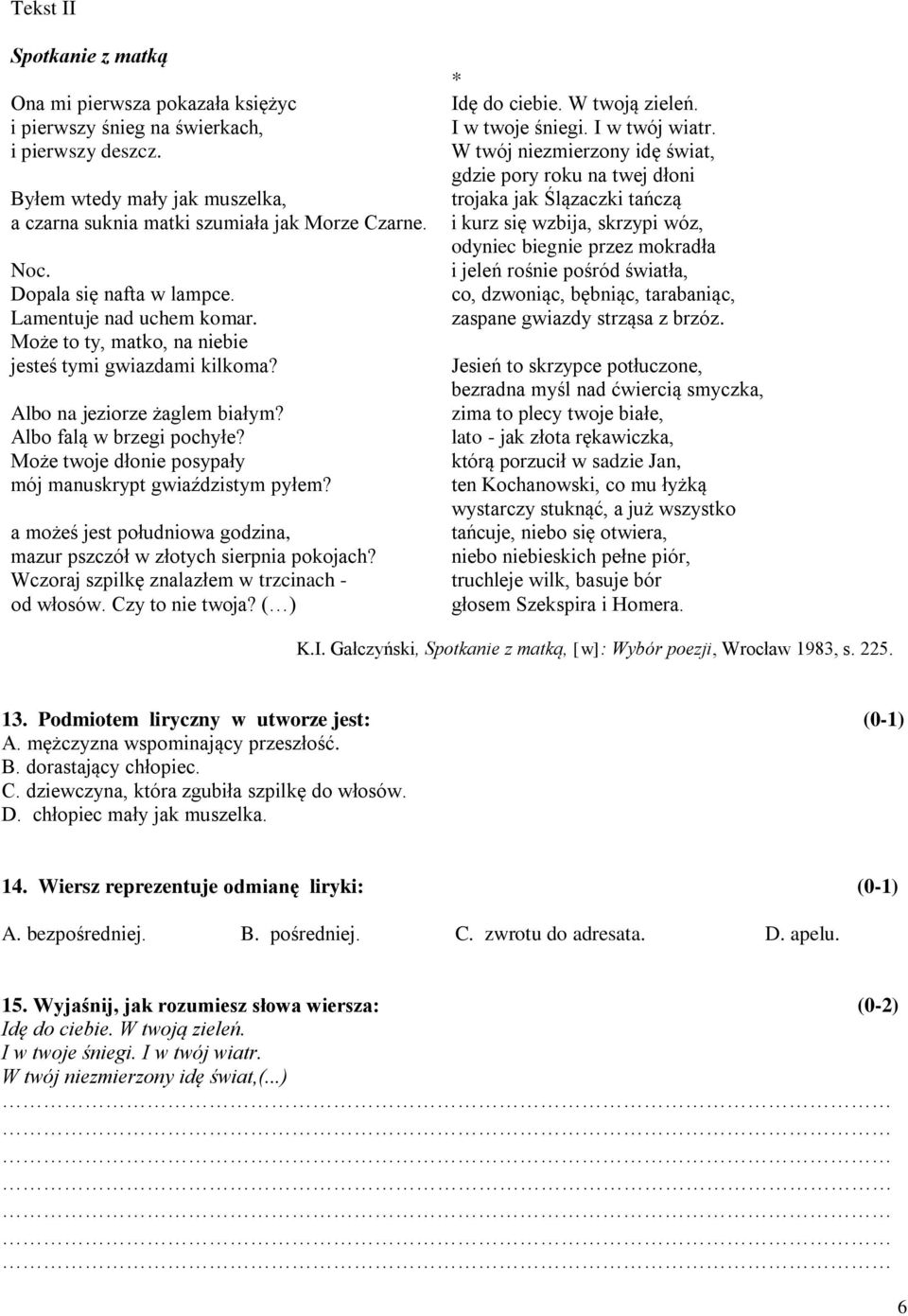 Może twoje dłonie posypały mój manuskrypt gwiaździstym pyłem? a możeś jest południowa godzina, mazur pszczół w złotych sierpnia pokojach? Wczoraj szpilkę znalazłem w trzcinach - od włosów.